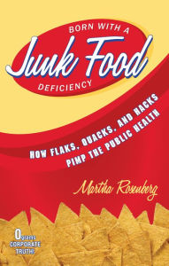 Title: Born With a Junk Food Deficiency: How Flaks, Quacks, and Hacks Pimp the Public Health, Author: Martha Rosenberg