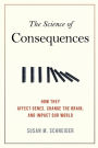 The Science of Consequences: How They Affect Genes, Change the Brain, and Impact Our World