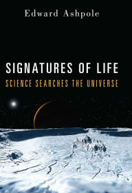 Title: Signatures of Life: Science Searches the Universe, Author: Edward Ashpole