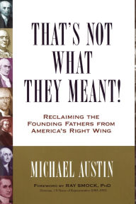That's Not What They Meant!: Reclaiming the Founding Fathers from America's Right Wing