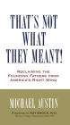 That's Not What They Meant!: Reclaiming the Founding Fathers from America's Right Wing