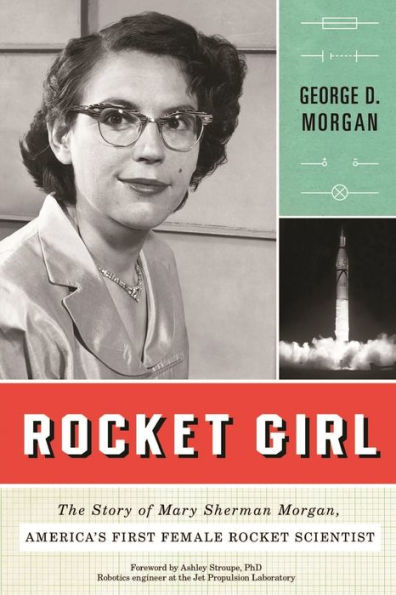 Rocket Girl: The Story of Mary Sherman Morgan, America's First Female Rocket Scientist