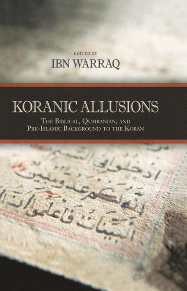 Koranic Allusions: The Biblical, Qumranian, and Pre-Islamic Background to the Koran