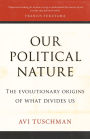 Our Political Nature: The Evolutionary Origins of What Divides Us