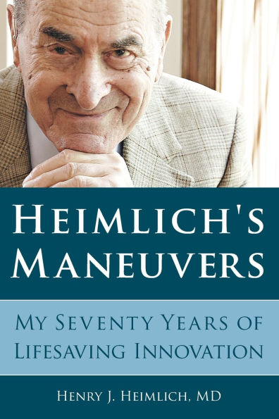 Heimlich's Maneuvers: My Seventy Years of Lifesaving Innovation