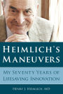 Heimlich's Maneuvers: My Seventy Years of Lifesaving Innovation