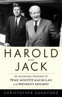 Harold and Jack: The Remarkable Friendship of Prime Minister Macmillan and President Kennedy