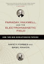 Faraday, Maxwell, and the Electromagnetic Field: How Two Men Revolutionized Physics