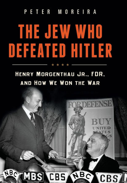 The Jew Who Defeated Hitler: Henry Morgenthau Jr., FDR, and How We Won the War