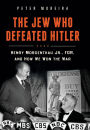 The Jew Who Defeated Hitler: Henry Morgenthau Jr., FDR, and How We Won the War