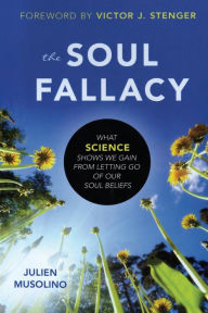 The Soul Fallacy: What Science Shows We Gain from Letting Go of Our Soul Beliefs