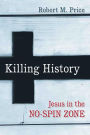 Killing History: Jesus In The No-Spin Zone