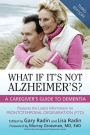 What If It's Not Alzheimer's?: A Caregiver's Guide To Dementia (3rd Edition)