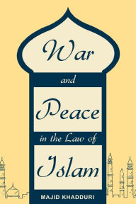 Title: War and Peace in the Law of Islam, Author: Majid Khadduri
