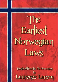 Title: The Earliest Norwegian Laws, Author: Laurence M. Larson