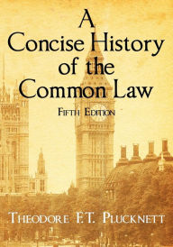 Title: A Concise History of the Common Law. Fifth Edition., Author: Theodore F. T. Plucknett