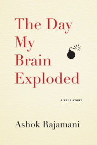 Title: The Day My Brain Exploded: A True Story, Author: Ashok Rajamani