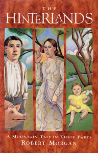 Title: The Hinterlands: A Mountain Tale in Three Parts, Author: Robert Morgan