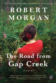 Title: The Road from Gap Creek: A Novel, Author: Robert Morgan
