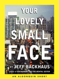 Your Lovely Small Face: An Algonquin E-Short