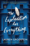Alternative view 1 of The Explanation for Everything: A Novel
