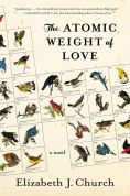 Title: The Atomic Weight of Love: A Novel, Author: Elizabeth J. Church