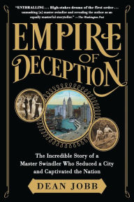 Title: Empire of Deception: The Incredible Story of a Master Swindler Who Seduced a City and Captivated the Nation, Author: Dean Jobb