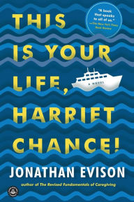 Title: This Is Your Life, Harriet Chance!: A Novel, Author: Jonathan Evison