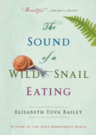 Title: The Sound of a Wild Snail Eating, Author: Elisabeth Tova Bailey