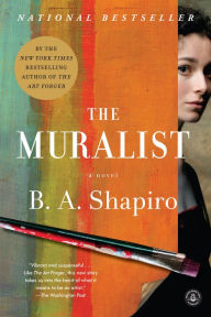 Title: The Muralist: A Novel, Author: B. A. Shapiro