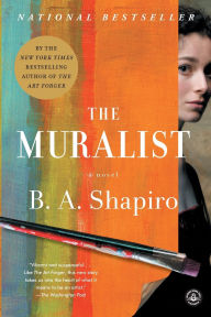 Title: The Muralist: A Novel, Author: B. A. Shapiro