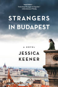 Title: Strangers in Budapest: A Novel, Author: Jessica Keener