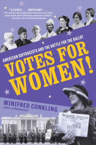 Title: Votes for Women!: American Suffragists and the Battle for the Ballot, Author: Winifred Conkling