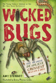 Title: Wicked Bugs (Young Readers Edition): The Meanest, Deadliest, Grossest Bugs on Earth, Author: Amy Stewart