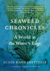 Title: Seaweed Chronicles: A World at the Water's Edge, Author: Susan Hand Shetterly