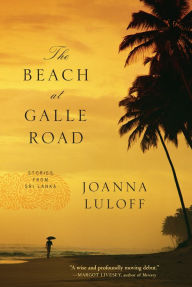 Title: The Beach at Galle Road: Stories from Sri Lanka, Author: Joanna Luloff