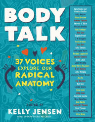 Title: Body Talk: 37 Voices Explore Our Radical Anatomy, Author: Kelly Jensen
