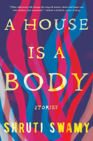 Title: A House Is a Body, Author: Shruti Swamy