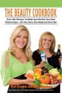 The Beauty Cookbook: Over 200 Recipes to Make Your Kitchen Your Own Personal Spa - for Your Face, Your Body, and Your Hair
