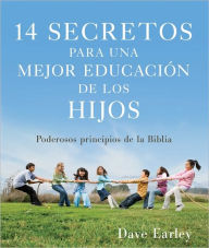 14 Secretos para una mejor educacion de los hijos: Powerful Principles from the Bible