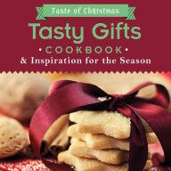 Tasty Gifts Cookbook: And Inspiration for the Season
