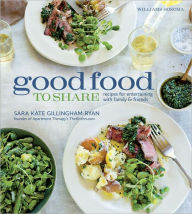 Good Food to Share: Recipes for Entertaining with Family and Friends
