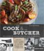 The Cook and the Butcher (Williams-Sonoma): Juicy Recipes, Butcher's Wisdom, and Expert Tips