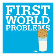 First World Problems: 63 Things That Totally Suck