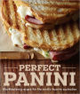 Perfect Panini: Mouthwatering recipes for the world?s favorite sandwiches