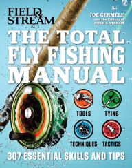 Title: The Total Fly Fishing Manual: 307 Essential Skills and Tips, Author: Joe Cermele