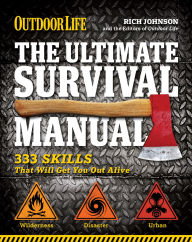 Title: The Ultimate Survival Manual: 333 Skills That Will Get You Out Alive, Author: Rich Johnson