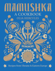 Title: Mamushka: Recipes from Ukraine and Eastern Europe, Author: Olia Hercules