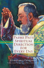 Padre Pio's Spiritual Direction for Every Day