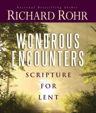Title: Wondrous Encounters: Scripture for Lent, Author: Richard Rohr